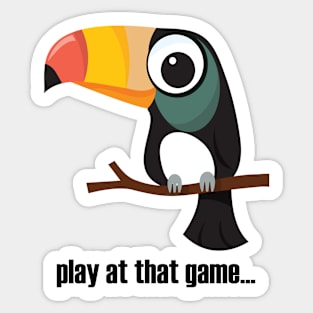 Toucan... play at that game - dark text Sticker